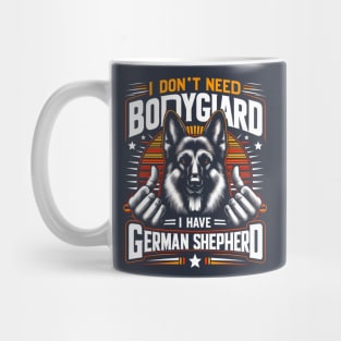 I don't need a Bodyguard I have a German shepherd | Dogs Lover gifts Mug